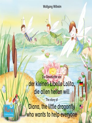 cover image of Die Geschichte von der kleinen Libelle Lolita, die allen helfen will. Deutsch-Englisch. / the story of Diana, the little dragonfly who wants to help everyone. German-English.